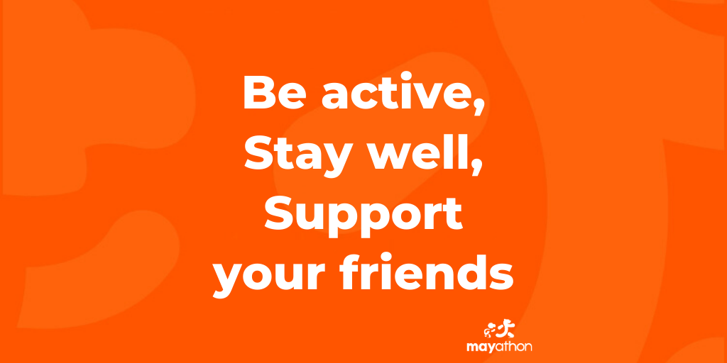 mayathon strapline- be active, stay well, support your friends